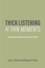 Image for Thick Listening at Thin Moments : Theoretical Groundwork in Spiritual Care Practice