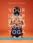Image for Your upper body, your yoga  : including asymmetries &amp; proportions of the whole body