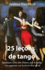 Image for 25 le?ons de tango : Quelques-unes des choses que le tango m&#39;a apprises sur la vie et vice versa
