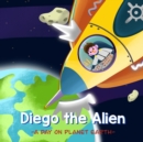 Image for Diego the Alien : A Day on Planet Earth