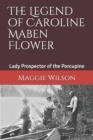 Image for The Legend of Caroline Maben Flower : Lady Prospector of the Porcupine