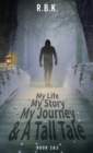 Image for MY LIFE MY STORY MY JOURNEY AND A TALL TALE Book 2 and 3