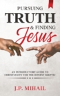 Image for Pursuing Truth and Finding Jesus : An Introductory Guide to Christianity for the Honest Skeptic