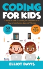 Image for Coding for Kids : A Hands-on Guide to Learning the Fundamentals of How to Code Games, Apps and Websites