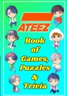 Image for ATEEZ Book Of Games, Puzzles and Trivia : The Ultimate Puzzle Book for ATINY of All Ages