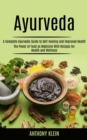 Image for Ayurveda: A Complete Ayurvedic Guide to Self-healing and Improved Health (The Power of Food as Medicine With Recipes for Health and Wellness)