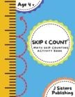 Image for Skip &amp; Count Math Skip Counting Activity Book : Beginner Math Learning Book for Kids Ages 4+ Kindergarten, Montessori, 1st Grade Workbook Homeschool Skip Counting Activities + Worksheets
