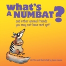 Image for What&#39;s A Numbat? : And Other Animal Friends You May Not Have Met Yet!