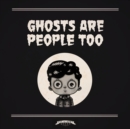 Image for Ghosts Are People Too