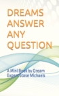 Image for Dreams Answer Any Question : A Mini Book by Dream Expert Stase Michaels