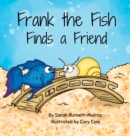 Image for Frank the Fish Finds a Friend (A Portion of All Proceeds Donated to Support Friendship)