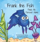 Image for Frank the Fish Finds His Forever Home : (A Portion of All Proceeds Donated to Support Adoption)
