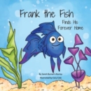 Image for Frank the Fish Finds His Forever Home : (A Portion of All Proceeds Donated to Support Adoption)
