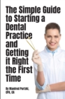 Image for The Simple Guide to Starting a Dental Practice and Getting it Right the First Time