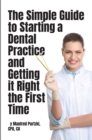 Image for Simple Guide to Starting a Dental Practice and Getting it Right the First Time
