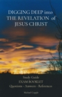 Image for DIGGING DEEP into  THE REVELATION  of JESUS CHRIST: Study Guide EXAM BOOKLET Questions - Answers - References