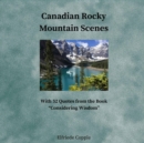 Image for Canadian Rocky Mountain Scenes: With 52 Quotes from the Book &amp;quote;Considering Wisdom&amp;quote;