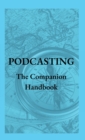 Image for Podcasting - The Companion Handbook : A Guide to Producing and Publishing Your Podcast