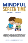 Image for Mindful Screen Time : A Reassuring Guide to Parenting Screen Time, Preventing Digital Addiction, and the Uses of Technology for Positive Child Development