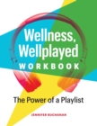 Image for Wellness, Wellplayed Workbook : The Power of a Playlist