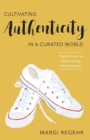 Image for Cultivating Authenticity in a Curated World