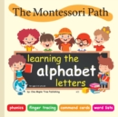 Image for The Montessori Path - Learning the alphabet letters : Reading through phonics, finger tracing, command cards and word lists.