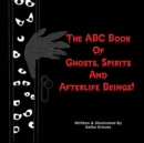 Image for The ABC Book Of Ghosts, Spirits And Afterlife Beings!