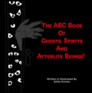 Image for ABC Book Of Ghosts, Spirits And Afterlife Beings!