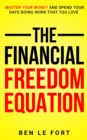 Image for The Financial Freedom Equation : Master Your Money and Spend Your Days Doing Work That You Love