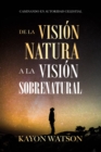 Image for De La Vision Natural a La Vision Sobrenatural: Caminando En Autoridad Celestial