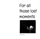 Image for For all those lost moments