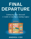 Image for Final Departure: EMBRACING YOUR FAREWELL: A GUIDE TO LEAVING A LASTING LEGACY