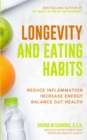 Image for Longevity and Eating Habits : A Simple Blueprint to Reduce Inflammation, Increase Energy and Balance Gut Health So You Can Age Well and Live Vibrantly