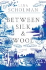 Image for Between Silk and Wool : A novel of Holland and the Second World War