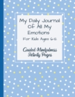 Image for My Daily Journal Of All My Emotions : For Kids Ages 6-12 Guided Mindfulness Activity Pages