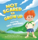 Image for Not Scared to Grow Up Starring Fred Unafraid