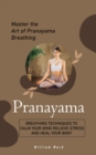 Image for Pranayama : Master the Art of Pranayama Breathing (Breathing Techniques to Calm Your Mind Relieve Stress and Heal Your Body)
