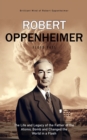 Image for Robert Oppenheimer : Brilliant Mind of Robert Oppenheimer (The Life and Legacy of the Father of the Atomic Bomb and Changed the World in a Flash)