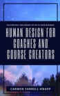 Image for Human Design for Coaches and Course Creators: The Strategy and Energy of HD in Your Business