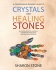 Image for Crystals and Healing Stones : : A Comprehensive Beginner&#39;s Guide Including Experiential Knowledge, Intuitive Guidance and Practical Therapies