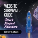 Image for Website Survival Guide : Steve&#39;s Magical Adventure