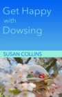 Image for Get Happy with Dowsing : Change Unhealthy Patterns