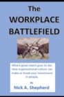 Image for The Workplace Battlefield : Where talent goes to die