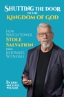 Image for Shutting the Door to the Kingdom of God : How Watch Tower Stole Salvation from Jehovah&#39;s Witnesses