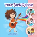 Image for Your Body Rocks! : Learning about private parts, consent, anatomy, reproduction, and gender!
