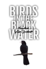 Image for Birds in the Black Water : A Dark, Paranormal Drama