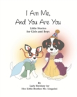 Image for I Am Me, And You Are You Little Stories for Girls and Boys by Lady Hershey for Her Little Brother Mr. Linguini