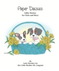 Image for Paper Daisies Little Stories for Girls and Boys by Lady Hershey for Her Little Brother Mr. Linguini