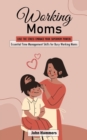 Image for Working Moms : Lose the Stress Embrace Your Supermom Powers (Essential Time Management Skills for Busy Working Moms)