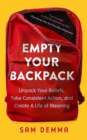 Image for Empty Your Backpack: Unpack Your Beliefs, Take Consistent Action, and Create a Life of Meaning